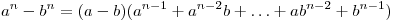 a^n  - b^n  = (a - b)(a^{n - 1}  + a^{n - 2} b +  \ldots  + ab^{n - 2}  + b^{n - 1} )