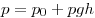  p = p_0 + pgh