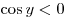 \cos y < 0