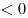  < 0