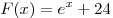 F(x) = e^x + 24