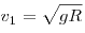 v_1  = \sqrt {gR} 