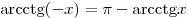 
{\mathop{\rm arcctg}\nolimits} ( - x) = \pi  - {\mathop{\rm
arcctg}\nolimits} x
