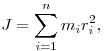 J = \sum\limits_{i = 1}^n {m_i r_i^2 } ,