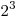 2^3 