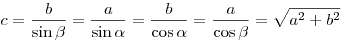 c = \frac{b}{{\sin \beta }} = \frac{a}{{\sin \alpha }} =
\frac{b}{{\cos \alpha }} = \frac{a}{{\cos \beta }} = \sqrt {a^2  + b^2
} 