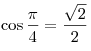 
\cos \frac{\pi }{4} = \frac{{\sqrt 2 }}{2}
