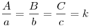 \frac{A}{a} = \frac{B}{b} = \frac{C}{c} = k
