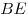 BE