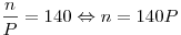 \frac{n}{P} = 140 \Leftrightarrow n = 140P