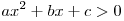 ax^2 + bx + c > 0