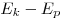 E_k - E_p