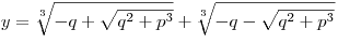 y = \sqrt[3]{{ - q + \sqrt {q^2  + p^3 } }} + \sqrt[3]{{ - q - \sqrt {q^2  + p^3 } }}