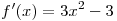f'(x) = 3x^2 - 3