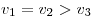 v_1  = v_2  > v_3 