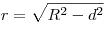 r = \sqrt {R^2  - d^2 } 