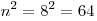 n^2 = 8^2 = 64