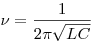 \nu  = \frac{1}{{2\pi \sqrt {LC} }}