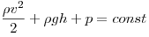 \frac{{\rho v^2 }}{2} + \rho gh + p = const \frac{{\rho v^2 }}{2} + \rho gh + p = const