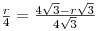 {\textstyle{r \over 4}} = {\textstyle{{4\sqrt 3 - r\sqrt 3 } \over {4\sqrt 3 }}}