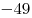  - 49