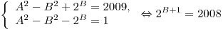 \left\{ \begin{array}{l} A^2  - B^2  + 2^B  = 2009, \\
A^2  - B^2  - 2^B  = 1 \\\end{array} \right. \Leftrightarrow 2^{B + 1}  = 2008