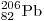 {}_{82}^{206} \rm{Pb}