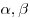 \alpha , \beta 