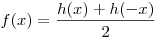 f(x) =
\frac{{h(x) + h( - x)}}{2}