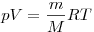 pV = \frac{m}{M} RT pV = \frac{m}{M} RT
