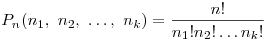 P_n (n_1 ,\,\,n_2 ,\,\, \ldots ,\,\,n_k ) = \frac{{n!}}{{n_1 !n_2
! \ldots n_k !}}