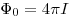 \Phi _0  = 4\pi I