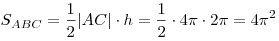 S_{ABC}  = \frac{1}{2}|AC| \cdot h = \frac{1}{2} \cdot 4\pi 
\cdot 2\pi  = 4\pi ^2 