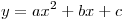 y = ax^2  + bx + c