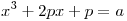 x^3  +
2px + p = a