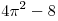 4\pi ^2  - 8