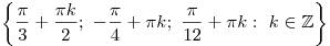 \left\{
{\frac{\pi }{3} + \frac{{\pi k}}{2};\,\, - \frac{\pi }{4} + \pi
k;\,\,\frac{\pi }{{12}} + \pi k:\,\,k \in \mathbb{Z}} \right\}