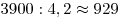 3900:{\rm{4}}{\rm{,2}} \approx 929