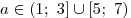 a \in (1;\,\,3] \cup [5;\,\,7)