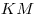 KM