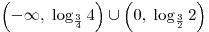 \left( { - \infty ,\;\log
_{\frac{3}{4}} 4} \right) \cup \left( {0,\;\log _{\frac{3}{2}} 2}
\right)