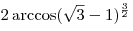 2\arccos
(\sqrt 3  - 1)^{\frac{3}{2}} 