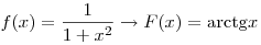 
f(x) = \frac{1}{{1 + x^2 }} \to F(x) = {\mathop{\rm arctg}\nolimits} x
