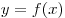 y =
f(x)