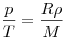  \frac{p}{T} = \frac{R \rho}{M} 