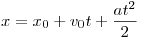 x = x_0  + v_0 t + \frac{at^2}{2}