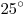 25^\circ
