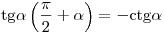 {\mathop{\rm tg}\nolimits} \alpha \left( {\frac{\pi }{2} + \alpha } \right) = - {\mathop{\rm ctg}\nolimits} \alpha