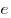 e