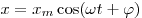 x = x_m \cos (\omega t + \varphi)